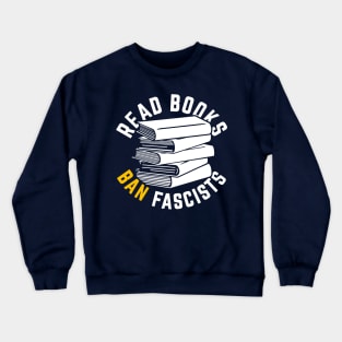 Read Books, Ban Fascists Not Books Crewneck Sweatshirt